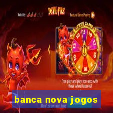 banca nova jogos